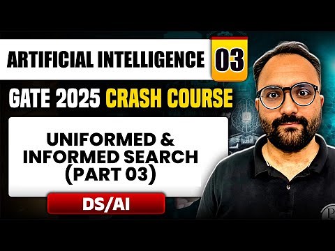 Artificial Intelligence 03 | Uniformed & Informed Search Part 03 | DS & AI | GATE 2025 Crash Course