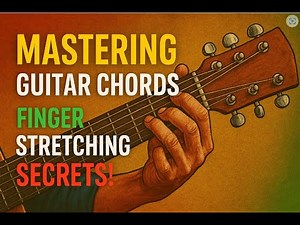 Mastering Guitar Chords Finger Stretching Secrets