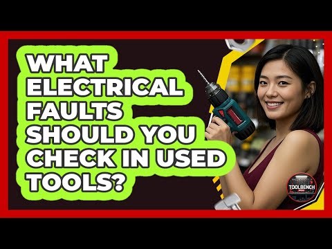 What Electrical Faults Should You Check In Used Tools? - ToolBench Pros