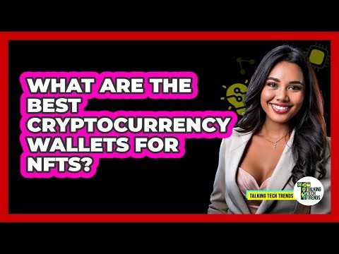 What Are The Best Cryptocurrency Wallets For NFTs? - Talking Tech Trends