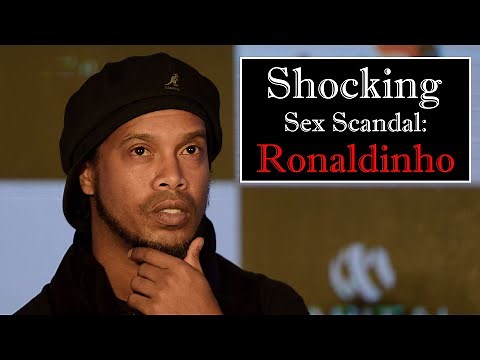 Shocking Sex Scandal: Ronaldinho | Ronaldinho's Bipgraphy