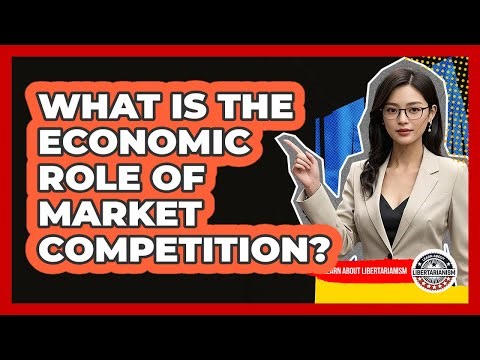 What Is The Economic Role Of Market Competition?