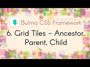 Bulma CSS Framework - 6. Grid Tiles - Ancestor, Parent, Child (Important)