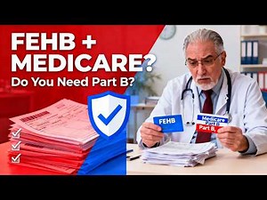 FEHB and Medicare Part B Explained – Do Federal Retirees Need Both?