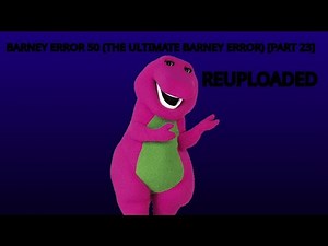 Barney Error 50 (The Ultimate Barney Error Ever) Part 23 (Reuploaded)