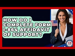 How Do I Complete Form I-864 Affidavit Of Support? - US Citizenship Immigration Guide