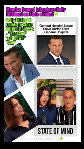 PART 1 Kelly Thiebaud reacts to Steve Burton’s GH exit in an interview with Maurice Benard #StateofMind #kellythiebaud #steveburton #mauricebenard #generalhospital | General Hospital Blog