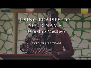 I Sing Praises To Your Name (Worship Medley) || PARC Praise Team