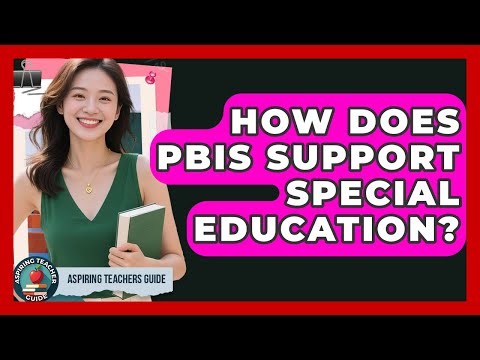 How Does PBIS Support Special Education? - Aspiring Teacher Guide