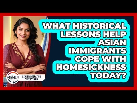 What Historical Lessons Help Asian Immigrants Cope With Homesickness Today?