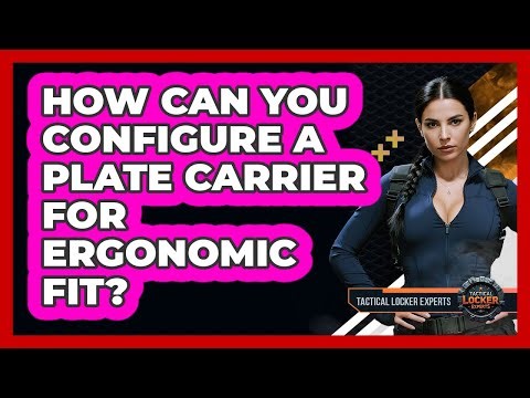 How Can You Configure A Plate Carrier For Ergonomic Fit? - Tactical Locker Experts