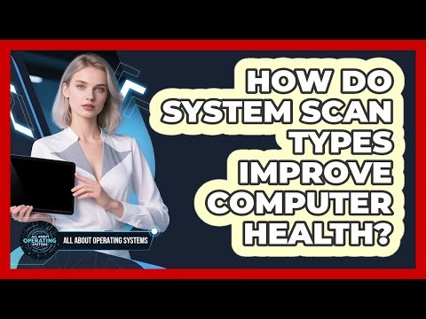 How Do System Scan Types Improve Computer Health?