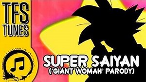 Dragon Ball Z Abridged MUSIC- Super Saiyan ('Giant Woman' Parody)
