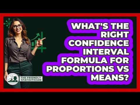 What's The Right Confidence Interval Formula For Proportions Vs Means? - The Friendly Statistician