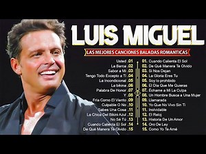 LUIS MIGUEL SUS MEJORES CANCIONES - LUIS MIGUEL 50 GRANDES ÉXITOS MIX