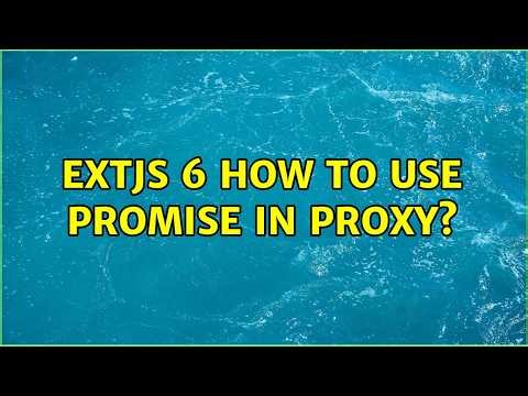 Extjs 6 How to use Promise in Proxy? (2 Solutions!!)