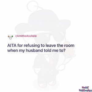 AITA for refusing to leave the room when my husband told me to? | Reddit Relationships