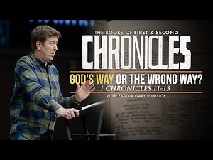 God’s Way or the Wrong Way? | 1 Chronicles 11–13 | Gary Hamrick