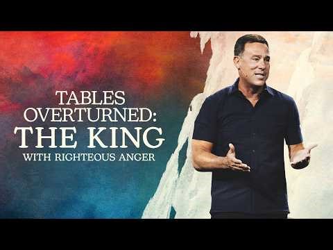 Tables Overturned: The King with Righteous Anger - Eric Geiger | Mariners Church