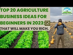 Top 20 agriculture business ideas for beginners in 2023: That will make you rich.
