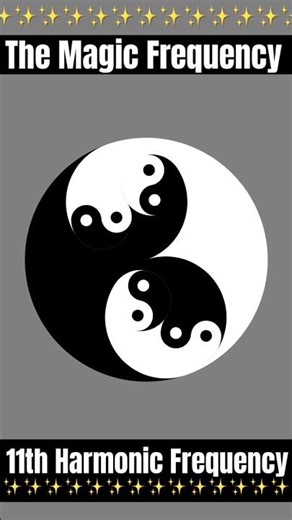 The 11th Harmonic Frequency ☯️ (Magic Frequency)