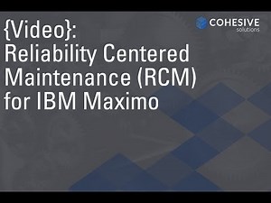 Reliability Centered Maintenance (RCM) for Maximo
