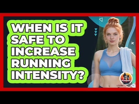 When Is It Safe To Increase Running Intensity?