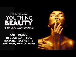 Anti-Aging Binaural Beats | Youthing: Reverse the Aging Process