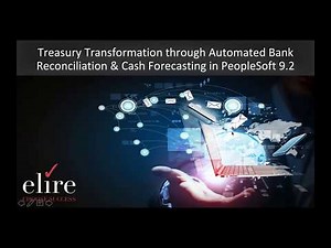 Treasury Transformation through Automated Bank Reconciliation and Cash Forecasting in PeopleSoft 9.2