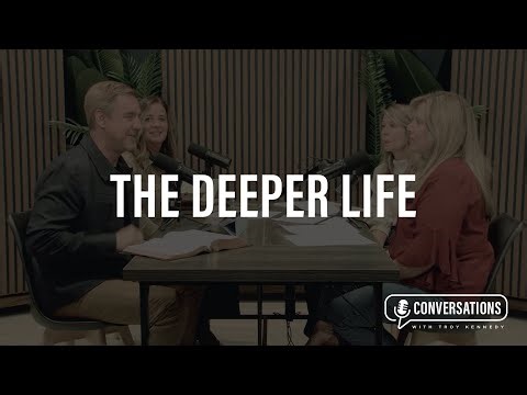Conversations with Troy Kennedy | S2: Episode 2- The Deeper Life Jesus Invites Us Into
