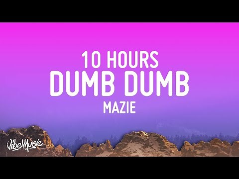 mazie - dumb dumb [10 HOURS LOOP]