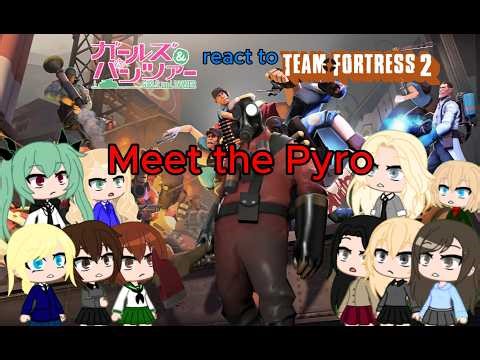 Girls Und Panzer react Team Fortress 2 Meet the Pyro