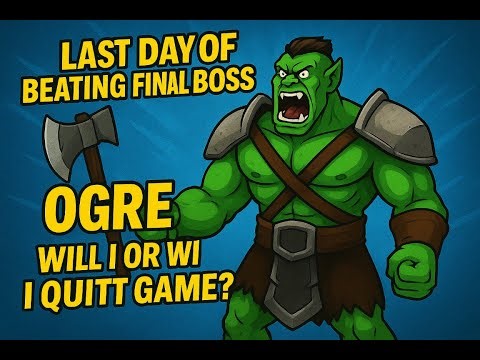 Final day of beating the final boss with OGRE or will I quit the game for ever? 😱