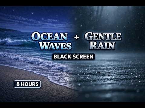 Ocean Waves and Gentle Rain for Deep Sleep – Insomnia and Anxiety Relief (Black Screen 8 Hours)