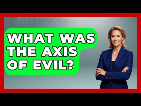 What Was The Axis Of Evil? - International Policy Zone