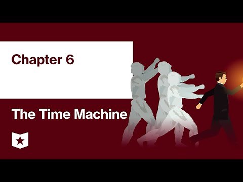 The Time Machine by H.G. Wells | Chapter 6