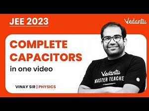 Complete Capacitors Class 12 | One Shot | IIT JEE | JEE 2023 | Vinay Sir | Vedantu JEE