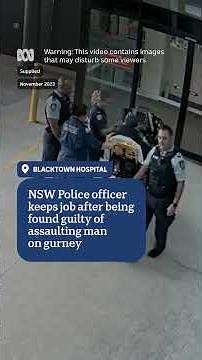 NSW Police officer keeps job after being found guilty of assaulting man on gurney | ABC NEWS