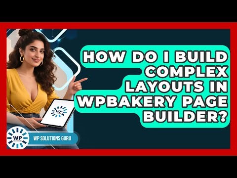 How Do I Build Complex Layouts In WPBakery Page Builder? - WP Solutions Guru