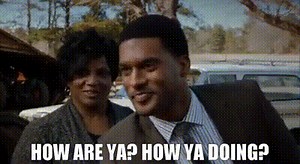 How are ya? How ya doing?