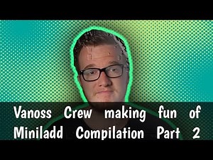 Vanoss Crew making fun of Miniladd Compilation Part 2