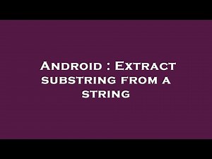 Android : Extract substring from a string