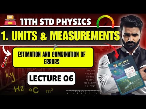 11TH PHYSICS | 1.UNIT AND MEASUREMENT | Estimation & Combination of Error | LECTURE 06 | PRADEEP SIR