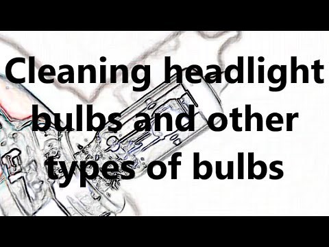 How to clean headlight bulb and other types of light bulbs CFL LED HID XENON halogen