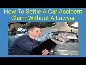 How To Settle A Car Accident Claim Without A Lawyer