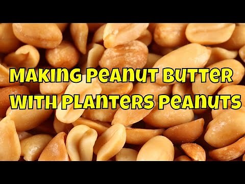 Making Peanut Butter with Planters Peanuts