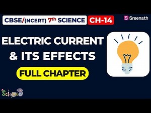 Electric Current and its Effects - Full Chapter | CBSE Class 7 Science Chapter 14 | Sreenath Academy