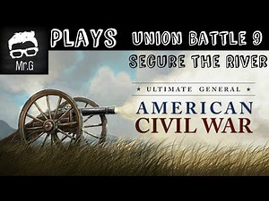 Ultimate General Civil War -- Union Battle 9 Secure the River