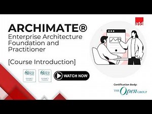 ArchiMate® Enterprise Architecture Foundation and Practitioner - Course Introduction