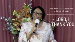Such a powerful reminder Sunday morning, to stop and tell the Lord thank you. Even for the things we could not understand, the Lord had a way of working them out for His divine plans in our lives. 1 Thessalonians 5:18 In every thing give thanks: for this is the will of God in Christ Jesus concerning you. | The Official Bishop Jacqueline McCullough